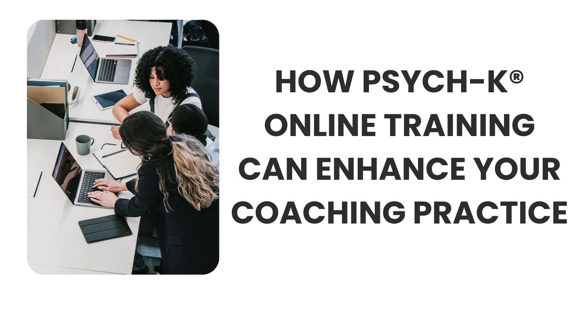 How PSYCH-K® Online Training Can Enhance Your Coaching Practice