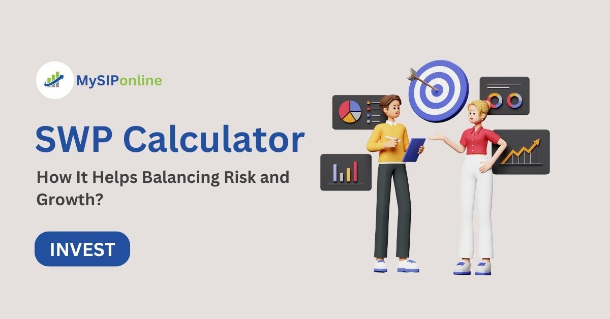 SWP Calculator: How It Helps Balancing Risk and Growth?