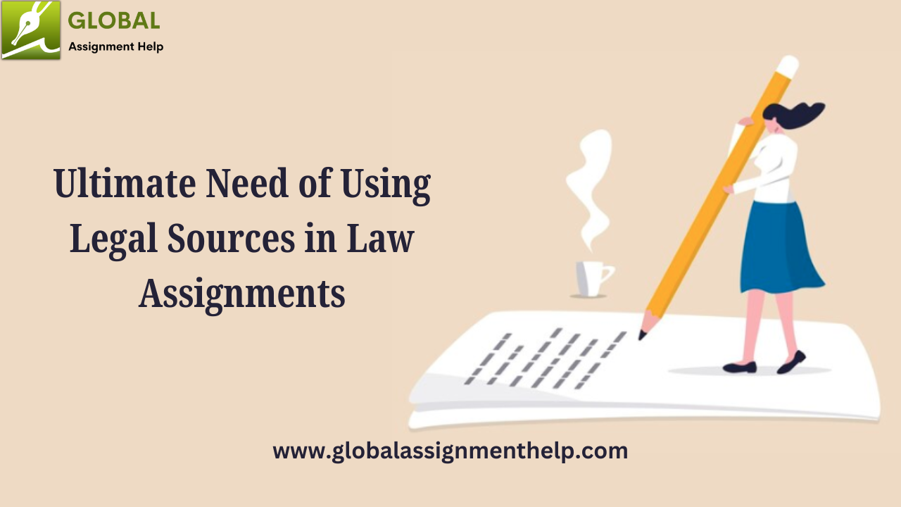 Ultimate Need of Using Legal Sources in Law Assignments